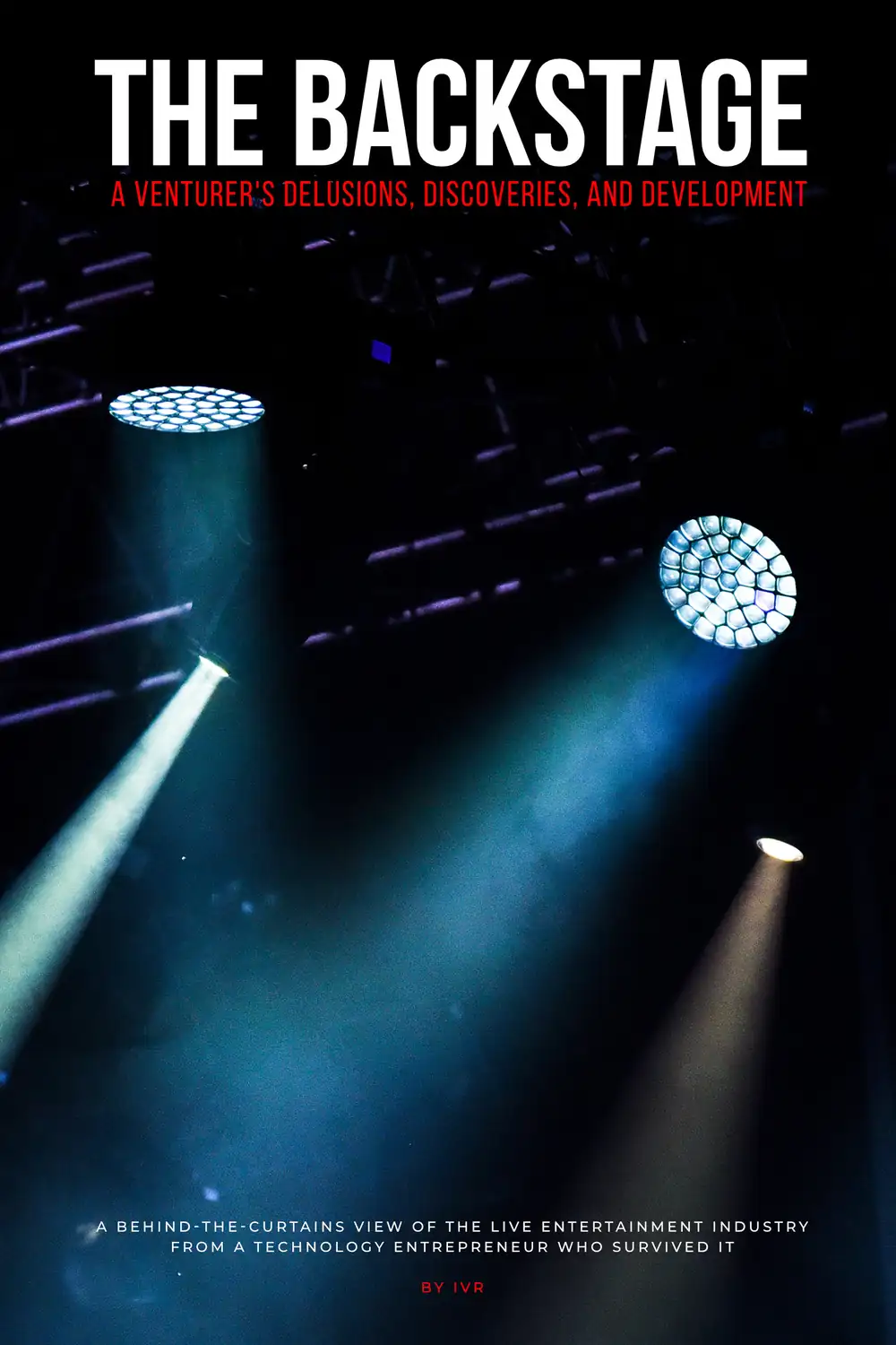 The Backstage: A Venturer’s Delusions,  Discoveries, and Development